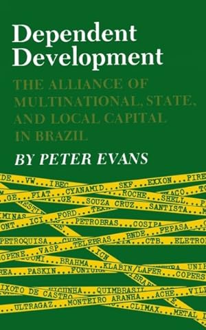 Seller image for Dependent Development : The Alliance of Multinational, State, and Local Capital in Brazil for sale by GreatBookPricesUK