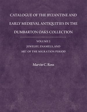 Seller image for Catalogue of the Byzantine And Early Medieval Antiquities in the Dumbarton Oaks Collection : Jewelry, Enamels, and Art Of The Migration Period for sale by GreatBookPricesUK