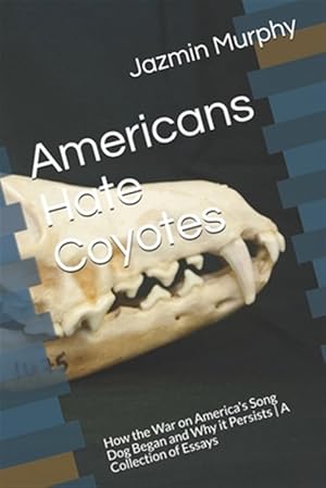 Seller image for Americans Hate Coyotes: How the War on America's Song Dog Began and Why it Persists - A Collection of Essays for sale by GreatBookPrices