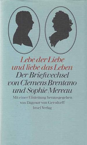 Bild des Verkufers fr Lebe der Liebe und liebe das Leben : der Briefwechsel von Clemens Brentano und Sophie Mereau. mit e. Einl. hrsg. von Dagmar von Gersdorff. zum Verkauf von Fundus-Online GbR Borkert Schwarz Zerfa