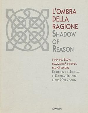 Seller image for L'Ombra della Ragione. Shadow of Reason. Exploring the Spiritual in European Identity in the 20th Century. for sale by Fundus-Online GbR Borkert Schwarz Zerfa