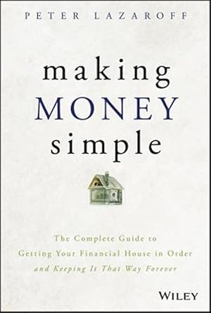 Imagen del vendedor de Making Money Simple : The Complete Guide to Getting Your Financial House in Order and Keeping It That Way Forever a la venta por GreatBookPricesUK
