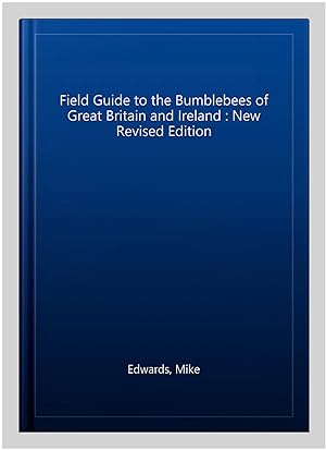 Immagine del venditore per Field Guide to the Bumblebees of Great Britain and Ireland : New Revised Edition venduto da GreatBookPricesUK