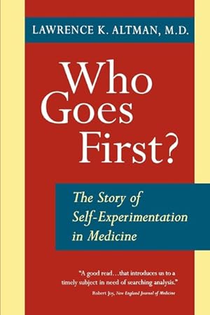 Seller image for Who Goes First? : The Story of Self-Experimentation in Medicine for sale by GreatBookPricesUK