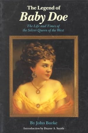 Imagen del vendedor de Legend of Baby Doe : The Life and Times of the Silver Queen of the West a la venta por GreatBookPricesUK
