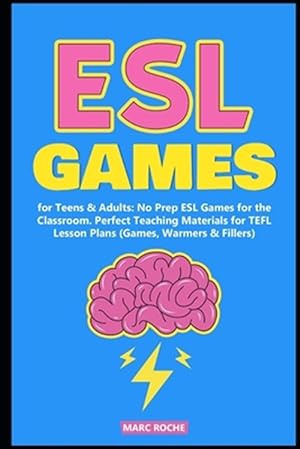 Seller image for ESL Games for Teens & Adults: No Prep ESL Games for the Classroom. Perfect Teaching Materials for TEFL Lesson Plans (Games, Warmers & Fillers) for sale by GreatBookPrices