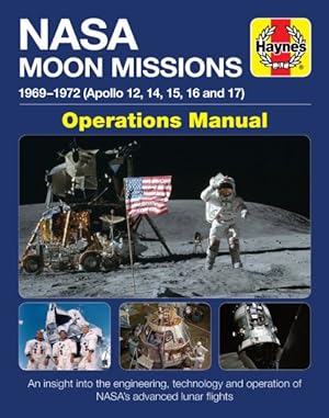 Image du vendeur pour Haynes NASA Moon Missions 1969-1972 (Apollo 12, 14, 15, 16 and 17) Operations Manual : An Insight into the Engineering, Technology and Operation of NASA's Advanced Lunar Flights mis en vente par GreatBookPricesUK