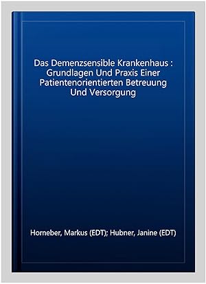 Image du vendeur pour Das Demenzsensible Krankenhaus : Grundlagen Und Praxis Einer Patientenorientierten Betreuung Und Versorgung -Language: german mis en vente par GreatBookPricesUK