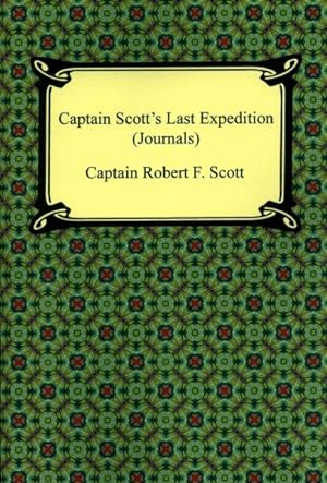 Seller image for Captain Scott's Last Expedition Journals : The Personal Journals of Captain R. F. Scott, R.n., C.v.o. on His Journey to the South Pole for sale by GreatBookPricesUK
