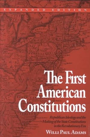 Imagen del vendedor de First American Constitutions : Republican Ideology and the Making of the State Constitutions in the Revolutionary Era a la venta por GreatBookPricesUK