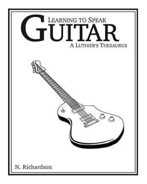 Seller image for Learning to Speak Guitar: A Luthier's Thesaurus for sale by GreatBookPrices