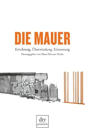 Die Mauer: Errichtung, Überwindung, Erinnerung