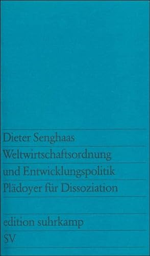 Weltwirtschaftsordnung und Entwicklungspolitik: Plädoyer für Dissoziation (edition suhrkamp)