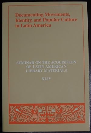Seller image for Documenting movements, identity, and popular culture in Latin America: Papers of the Forty-Fourth Annual Meeting of the Seminar on the Acquisition of . Nashville, Tennessee, May 30-June 3, 1999 for sale by GuthrieBooks