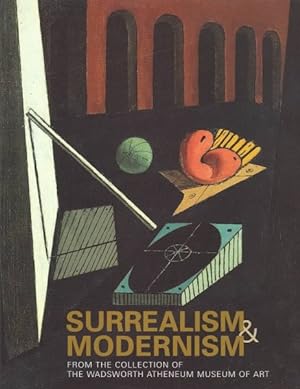 Image du vendeur pour Surrealism and Modernism : From the Collection of the Wadsworth Atheneum mis en vente par GreatBookPricesUK