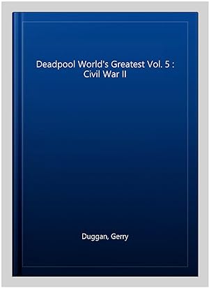 Imagen del vendedor de Deadpool World's Greatest Vol. 5 : Civil War II a la venta por GreatBookPricesUK