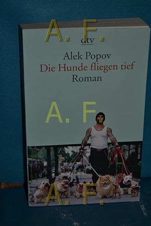 Seller image for Die Hunde fliegen tief : Roman. Alek Popov. Aus dem Bulg. von Alexander Sitzmann / dtv , 13851 for sale by Antiquarische Fundgrube e.U.