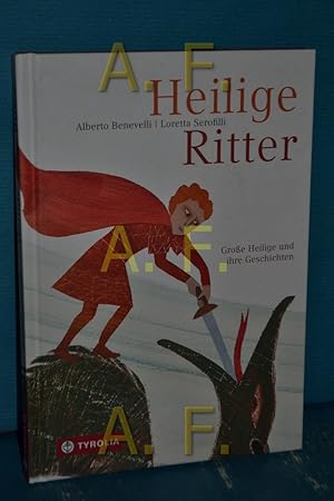 Seller image for Heilige Ritter : groe Heilige und ihre Geschichten. Alberto Benevelli, Loretta Serofilli , aus dem Italienischen von Gabriele Stein for sale by Antiquarische Fundgrube e.U.