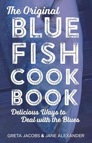 Imagen del vendedor de Original Bluefish Cookbook : Delicious Ways to Deal With the Blues a la venta por GreatBookPricesUK