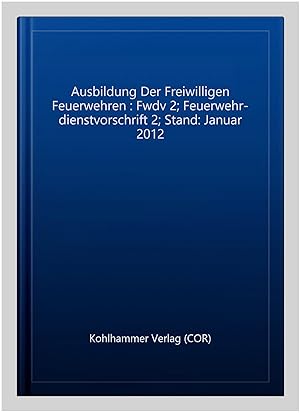 Seller image for Ausbildung Der Freiwilligen Feuerwehren : Fwdv 2; Feuerwehr-dienstvorschrift 2; Stand: Januar 2012 -Language: german for sale by GreatBookPricesUK