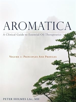 Seller image for Aromatica : A Clinical Guide to Essential Oil Therapeutics: Principles and Profiles for sale by GreatBookPricesUK