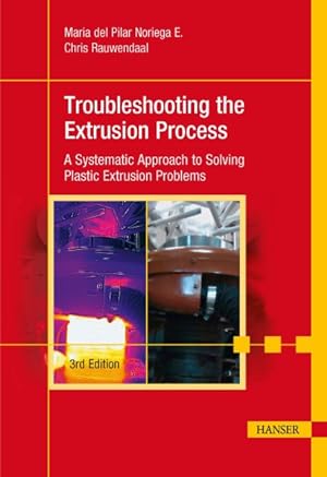Seller image for Troubleshooting the Extrusion Process : A Systematic Approach to Solving Plastic Extrusion Problems for sale by GreatBookPricesUK