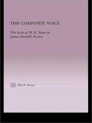 Immagine del venditore per This Composite Voice : The Role of W.B. Yeats in James Merrill's Poetry venduto da GreatBookPricesUK