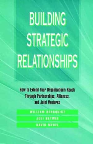 Seller image for Building Strategic Relationships : How to Extend Your Organization's Reach Through Partnerships, Alliances, and Joint Ventures for sale by GreatBookPricesUK
