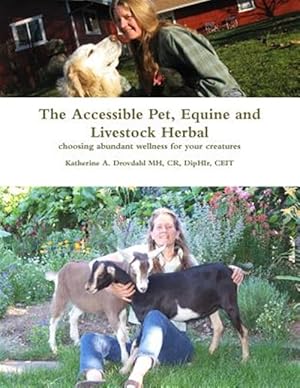 Bild des Verkufers fr Accessible Pet, Equine & Livestock Herbal : Choosing Abundant Wellness for Your Creatures zum Verkauf von GreatBookPricesUK