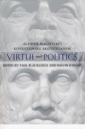 Image du vendeur pour Virtue and Politics : Alasdair MacIntyre's Revolutionary Aristotelianism mis en vente par GreatBookPricesUK