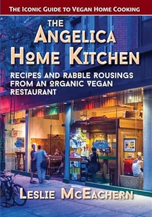 Seller image for The Angelica Home Kitchen: Recipes and Rabble Rousings from an Organic Vegan Restaurant for sale by GreatBookPricesUK