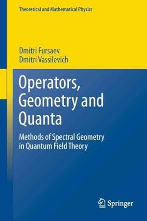 Image du vendeur pour Operators, Geometry and Quanta : Methods of Spectral Geometry in Quantum Field Theory mis en vente par GreatBookPricesUK