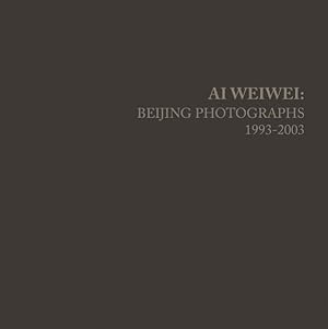 Imagen del vendedor de Ai Weiwei : Beijing Photographs, 1993-2003 a la venta por GreatBookPricesUK