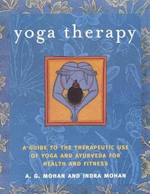Imagen del vendedor de Yoga Therapy : A Guide to the Therapeutic use of Yoga and Ayurveda for Health and Fitness a la venta por GreatBookPricesUK
