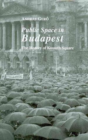 Imagen del vendedor de Public Space in Budapest : The History of Kossuth Square a la venta por GreatBookPricesUK