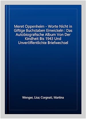 Image du vendeur pour Meret Oppenheim - Worte Nicht in Giftige Buchstaben Einwickeln : Das Autobiografische Album Von Der Kindheit Bis 1943 Und Unver ffentlichte Briefwechsel mis en vente par GreatBookPricesUK