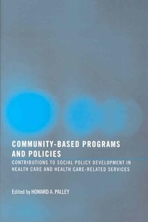 Seller image for Community-Based Programs and Policies : Contributions to Social Policy Development in Health Care and Health Care-Related Services for sale by GreatBookPricesUK