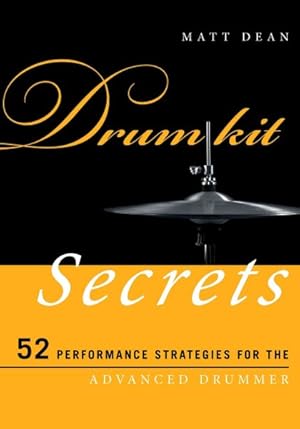 Immagine del venditore per Drum Kit Secrets : 52 Performance Strategies for the Advanced Drummer venduto da GreatBookPricesUK