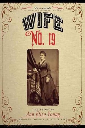 Bild des Verkufers fr Wife No. 19 : The Story of Ann Eliza Young zum Verkauf von GreatBookPrices