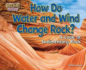 Immagine del venditore per How Do Water and Wind Change Rock?: A Look at Sedimentary Rock venduto da GreatBookPrices