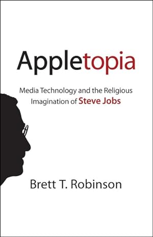 Seller image for Appletopia : Media Technology and the Religious Imagination of Steve Jobs for sale by GreatBookPricesUK
