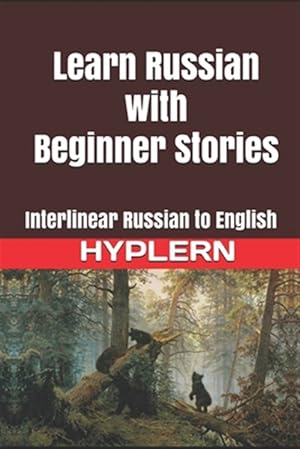 Imagen del vendedor de Learn Russian with Beginner Stories: Interlinear Russian to English a la venta por GreatBookPrices