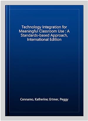 Imagen del vendedor de Technology Integration for Meaningful Classroom Use : A Standards-based Approach, International Edition a la venta por GreatBookPricesUK