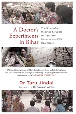Seller image for A Doctor's Experiments in Bihar: The Story of an Inspiring Struggle to Transform Maternal and Child Healthcare for sale by GreatBookPricesUK