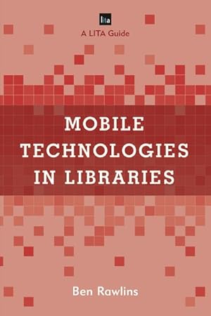 Image du vendeur pour Mobile Technologies in Libraries : A LITA Guide mis en vente par GreatBookPricesUK