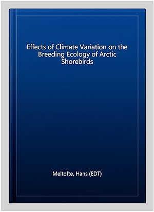 Bild des Verkufers fr Effects of Climate Variation on the Breeding Ecology of Arctic Shorebirds zum Verkauf von GreatBookPricesUK