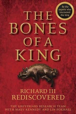 Image du vendeur pour Bones of a King : Richard III Rediscovered mis en vente par GreatBookPricesUK