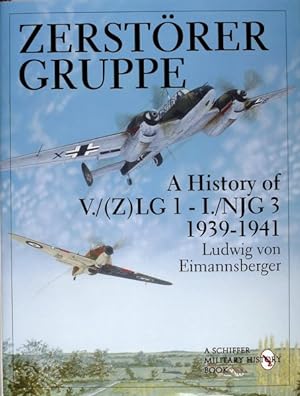 Bild des Verkufers fr Zerstorer Gruppe : A History of V./(Z)Lg 1-I./Njg 3 1939-1941 zum Verkauf von GreatBookPricesUK