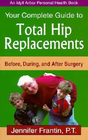 Image du vendeur pour Your Complete Guide To Total Hip Replacements : Before, During, And After Surgery mis en vente par GreatBookPricesUK