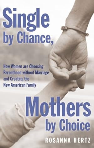 Image du vendeur pour Single by Chance, Mothers by Choice : How Women Are Choosing Parenthood Without Marriage and Creating the New American Family mis en vente par GreatBookPricesUK